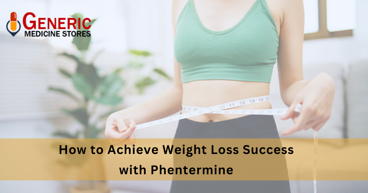 How to Achieve Weight Loss Success with Phentermine