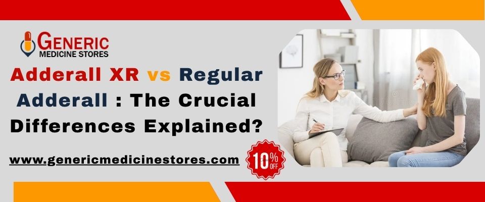 Adderall XR vs Regular Adderall: The Crucial Differences Explained