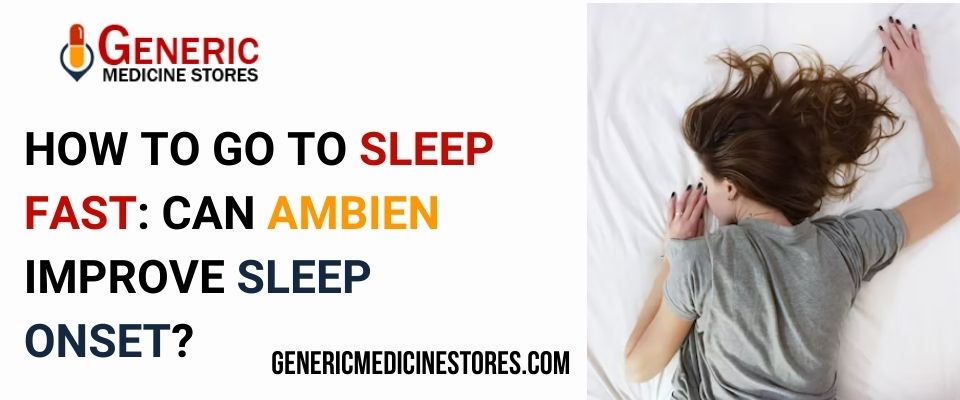 How to Go to Sleep Fast Can Ambien Improve Sleep Onset